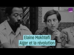 Vidéo - Alger la révolutionnaire : de Frantz Fanon aux Blacks Panthers par Elaine Mokhtefi